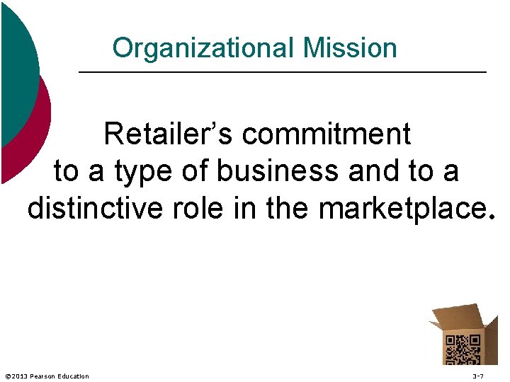 Organizational Mission Retailer’s commitment to a type of business and to a distinctive role