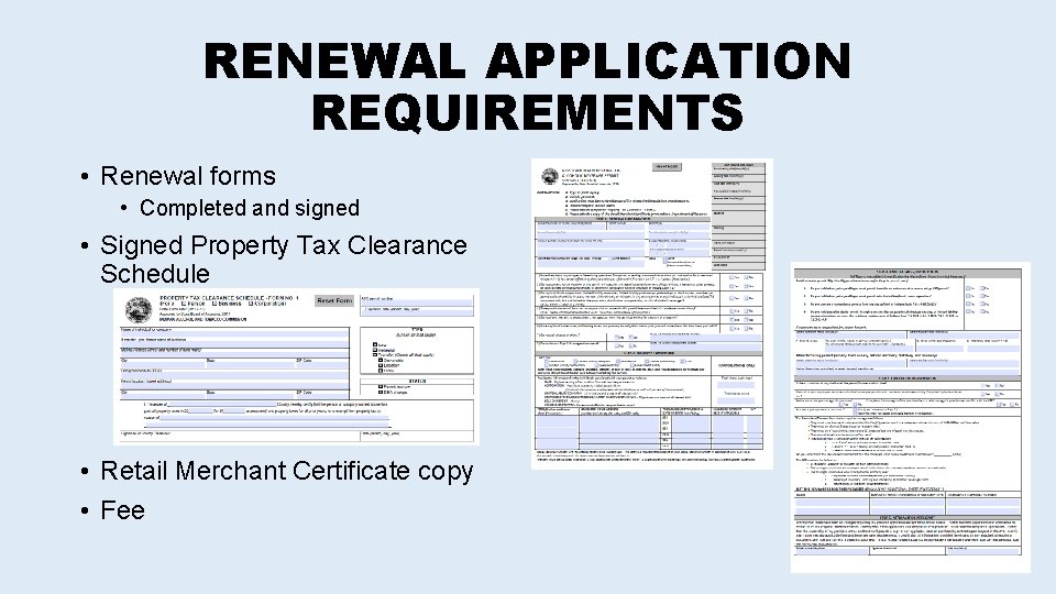 RENEWAL APPLICATION REQUIREMENTS • Renewal forms • Completed and signed • Signed Property Tax