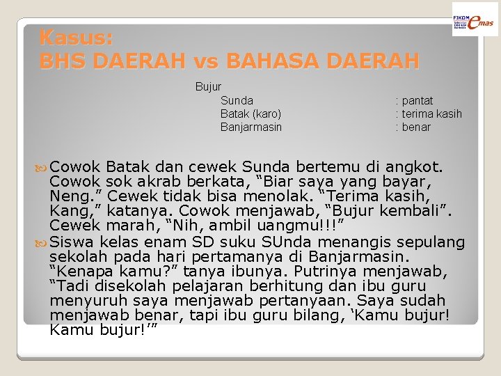 Kasus: BHS DAERAH vs BAHASA DAERAH Bujur Sunda Batak (karo) Banjarmasin Cowok : pantat