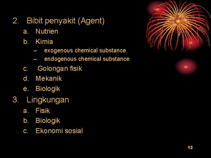 2. Bibit penyakit (Agent) a. Nutrien b. Kimia – – exogenous chemical substance endogenous