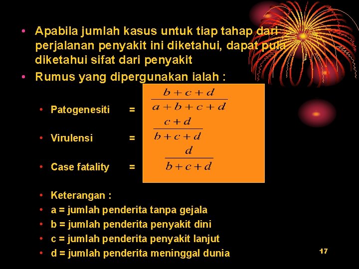  • Apabila jumlah kasus untuk tiap tahap dari perjalanan penyakit ini diketahui, dapat