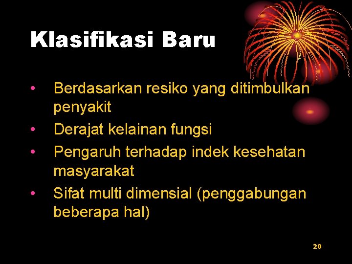 Klasifikasi Baru • • Berdasarkan resiko yang ditimbulkan penyakit Derajat kelainan fungsi Pengaruh terhadap