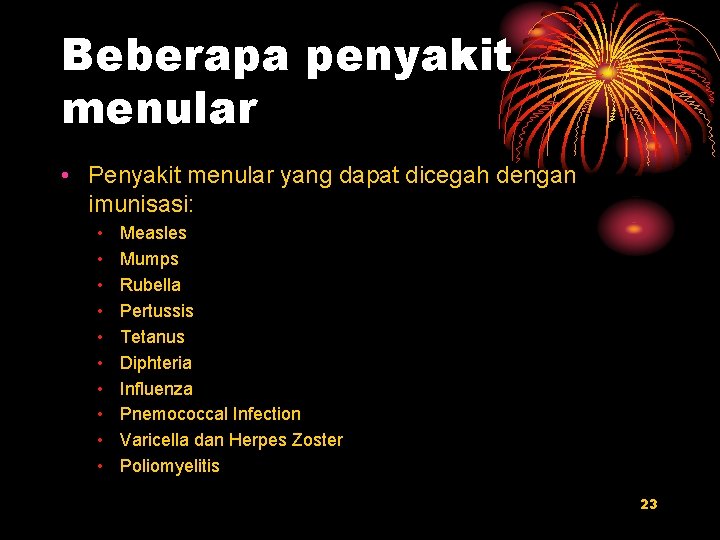 Beberapa penyakit menular • Penyakit menular yang dapat dicegah dengan imunisasi: • • •