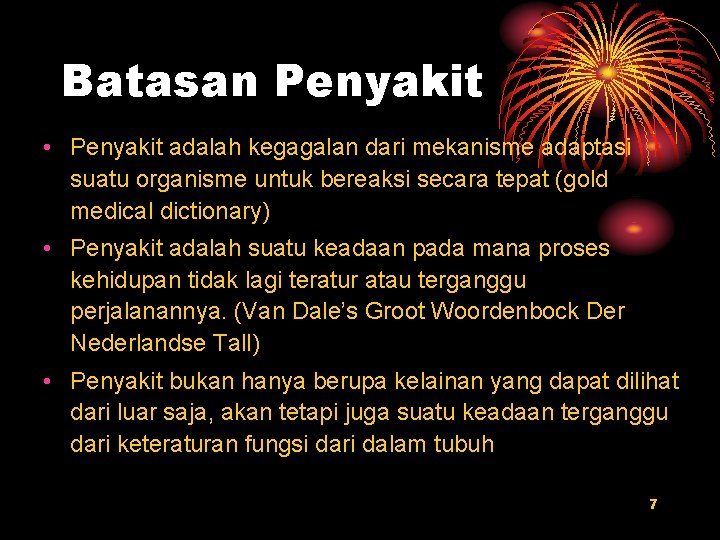 Batasan Penyakit • Penyakit adalah kegagalan dari mekanisme adaptasi suatu organisme untuk bereaksi secara