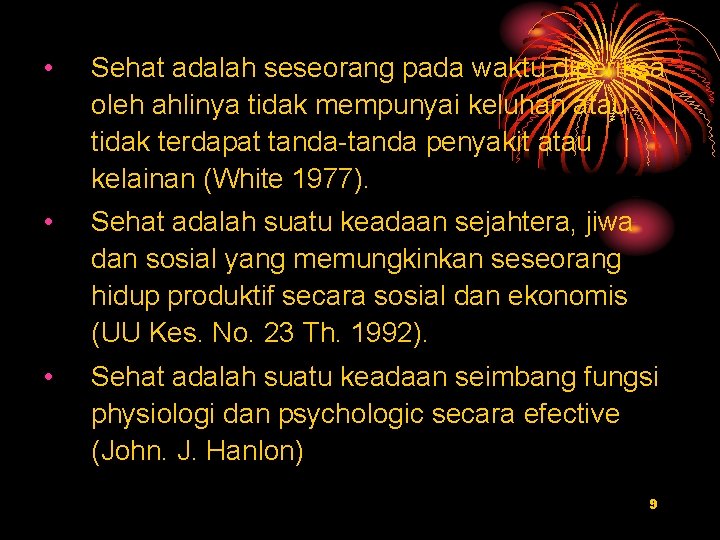  • Sehat adalah seseorang pada waktu diperiksa oleh ahlinya tidak mempunyai keluhan atau