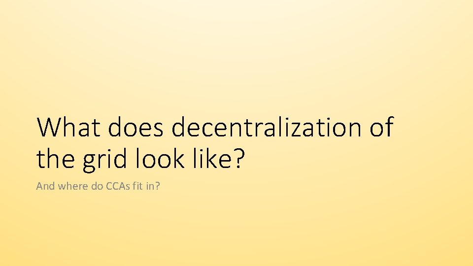 What does decentralization of the grid look like? And where do CCAs fit in?