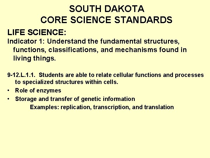 SOUTH DAKOTA CORE SCIENCE STANDARDS LIFE SCIENCE: Indicator 1: Understand the fundamental structures, functions,