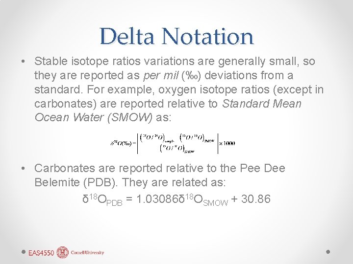 Delta Notation • Stable isotope ratios variations are generally small, so they are reported