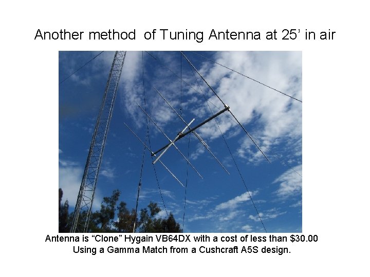 Another method of Tuning Antenna at 25’ in air Antenna is “Clone” Hygain VB