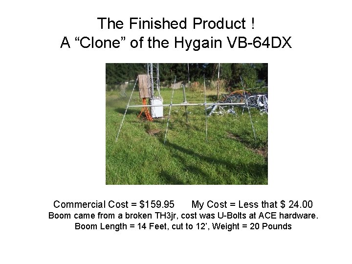 The Finished Product ! A “Clone” of the Hygain VB-64 DX Commercial Cost =