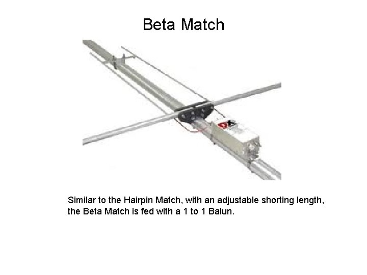 Beta Match Similar to the Hairpin Match, with an adjustable shorting length, the Beta