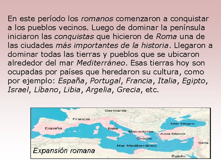 En este período los romanos comenzaron a conquistar a los pueblos vecinos. Luego de