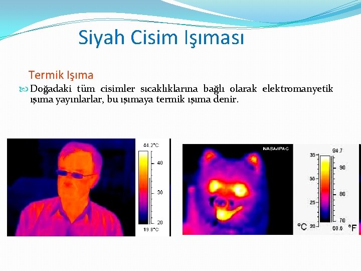 Siyah Cisim Işıması Termik Işıma Doğadaki tüm cisimler sıcaklıklarına bağlı olarak elektromanyetik ışıma yayınlarlar,