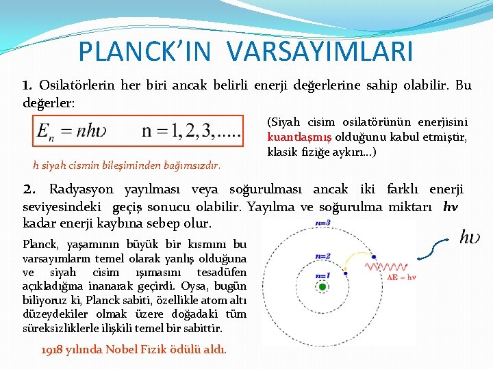 PLANCK’IN VARSAYIMLARI 1. Osilatörlerin her biri ancak belirli enerji değerlerine sahip olabilir. Bu değerler: