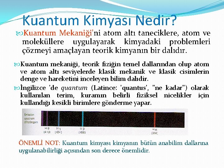 Kuantum Kimyası Nedir? Kuantum Mekaniği’ni atom altı taneciklere, atom ve moleküllere uygulayarak kimyadaki problemleri