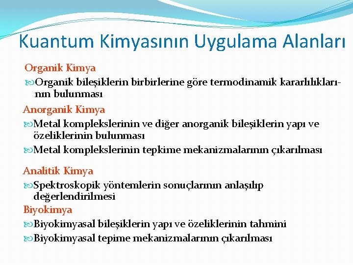 Kuantum Kimyasının Uygulama Alanları Organik Kimya Organik bileşiklerin birbirlerine göre termodinamik kararlılıklarının bulunması Anorganik