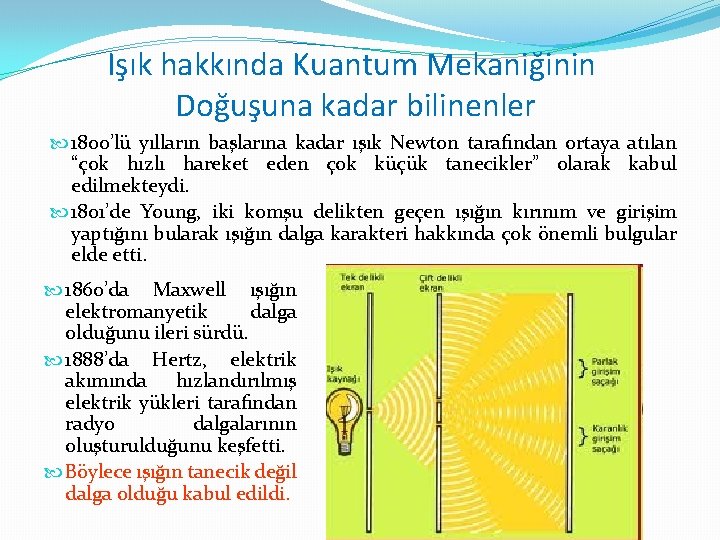 Işık hakkında Kuantum Mekaniğinin Doğuşuna kadar bilinenler 1800’lü yılların başlarına kadar ışık Newton tarafından