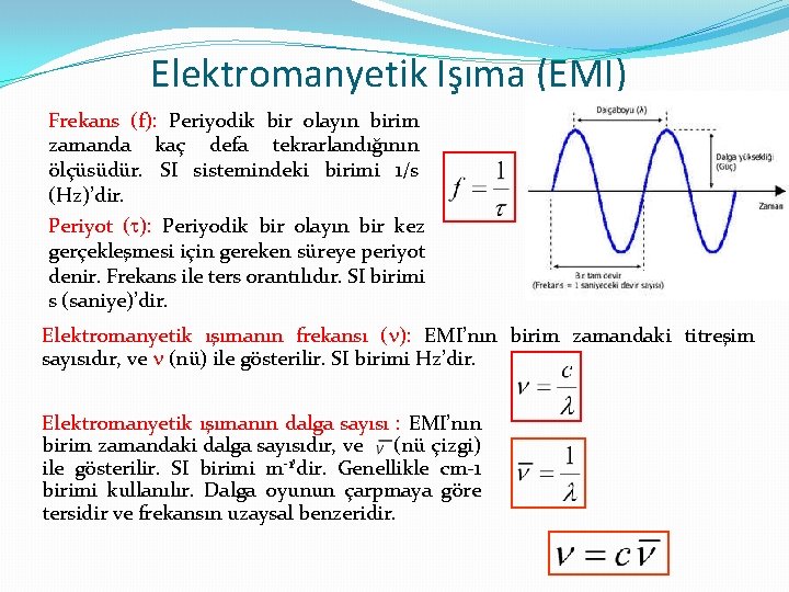 Elektromanyetik Işıma (EMI) Frekans (f): Periyodik bir olayın birim zamanda kaç defa tekrarlandığının ölçüsüdür.