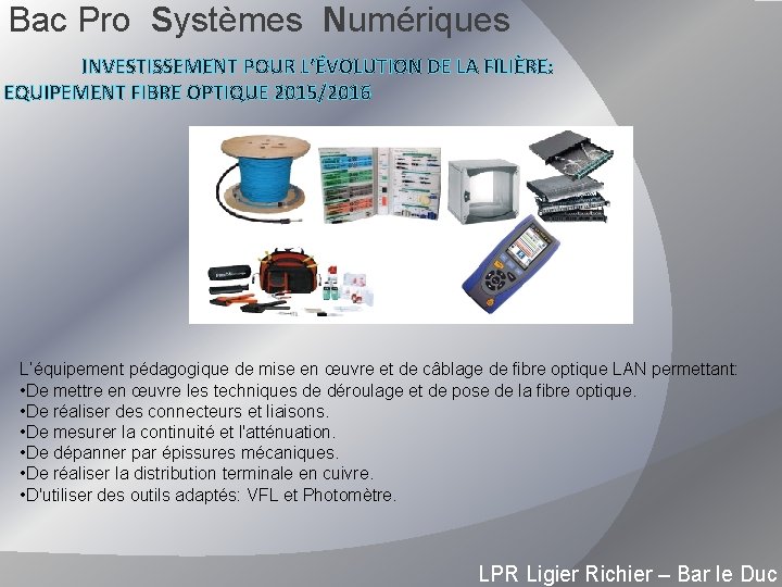 Bac Pro Systèmes Numériques INVESTISSEMENT POUR L’ÉVOLUTION DE LA FILIÈRE: EQUIPEMENT FIBRE OPTIQUE 2015/2016