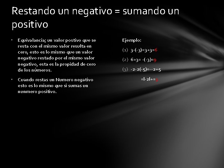 Restando un negativo = sumando un positivo • • Equivalancia; un valor postivo que