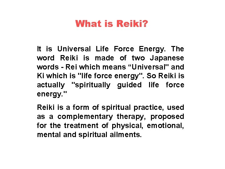What is Reiki? It is Universal Life Force Energy. The word Reiki is made