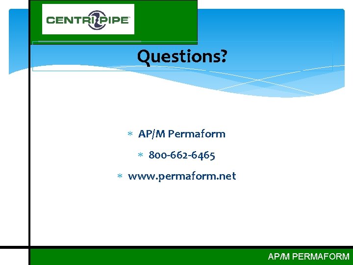 Questions? AP/M Permaform 800 -662 -6465 www. permaform. net AP/M PERMAFORM 