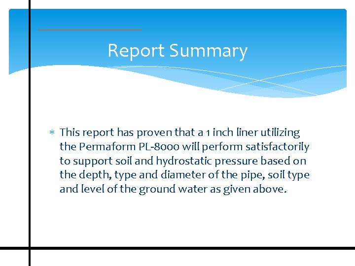 Report Summary This report has proven that a 1 inch liner utilizing the Permaform