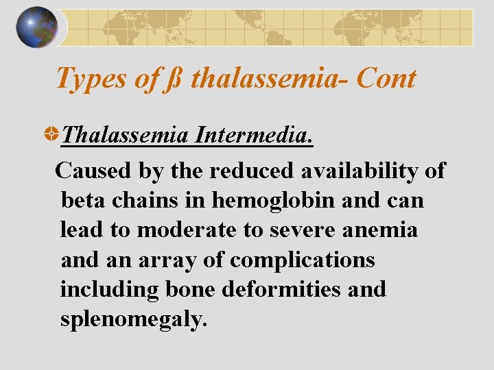 Types of ß thalassemia- Cont Thalassemia Intermedia. Caused by the reduced availability of beta