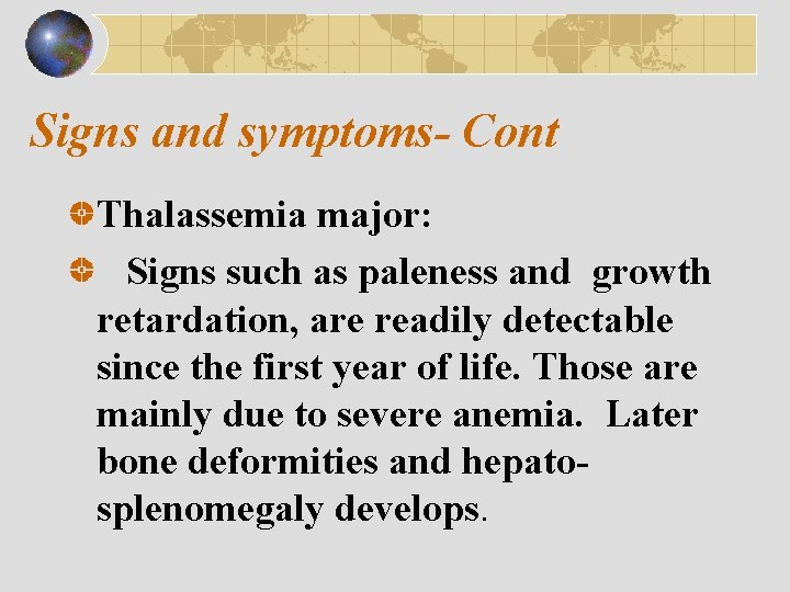 Signs and symptoms- Cont Thalassemia major: Signs such as paleness and growth retardation, are