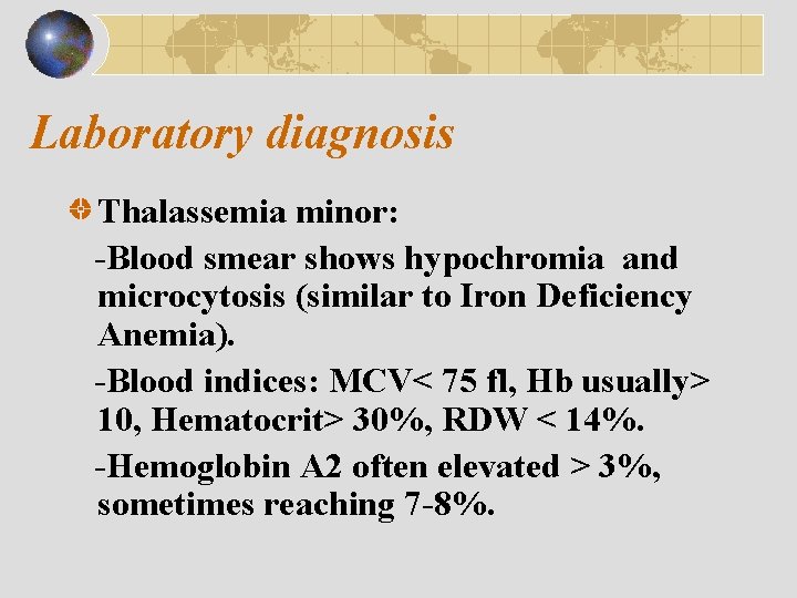 Laboratory diagnosis Thalassemia minor: -Blood smear shows hypochromia and microcytosis (similar to Iron Deficiency