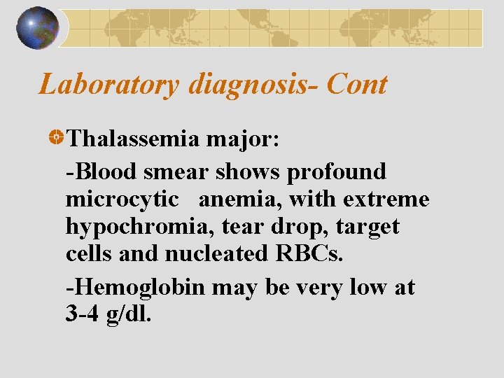 Laboratory diagnosis- Cont Thalassemia major: -Blood smear shows profound microcytic anemia, with extreme hypochromia,