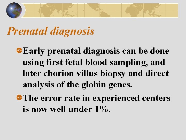 Prenatal diagnosis Early prenatal diagnosis can be done using first fetal blood sampling, and