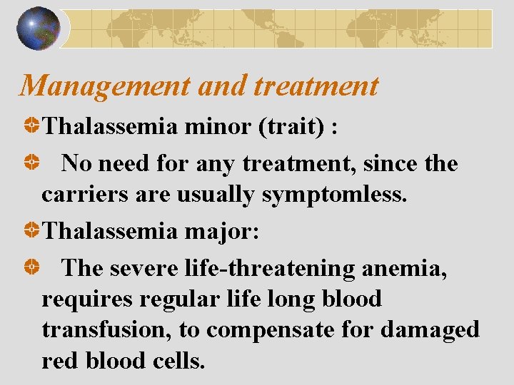 Management and treatment Thalassemia minor (trait) : No need for any treatment, since the