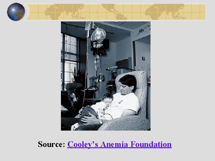 Source: Cooley’s Anemia Foundation 