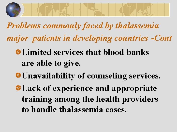 Problems commonly faced by thalassemia major patients in developing countries -Cont Limited services that