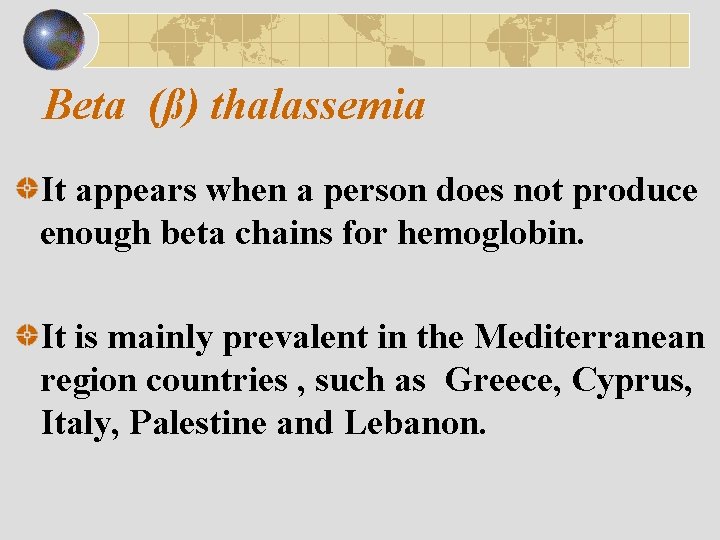 Beta (ß) thalassemia It appears when a person does not produce enough beta chains