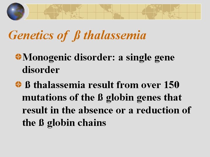 Monogenic disorder: a single gene disorder ß thalassemia result from over 150 Genetics ß