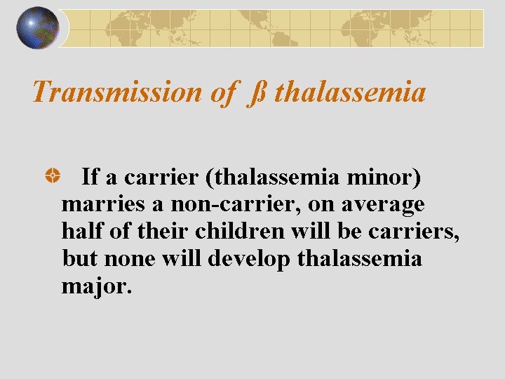 Transmission of ß thalassemia If a carrier (thalassemia minor) marries a non-carrier, on average