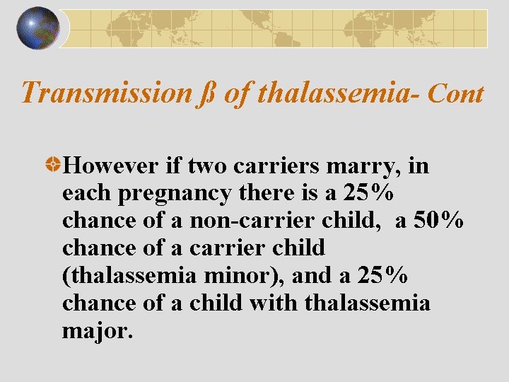 Transmission ß of thalassemia- Cont However if two carriers marry, in each pregnancy there