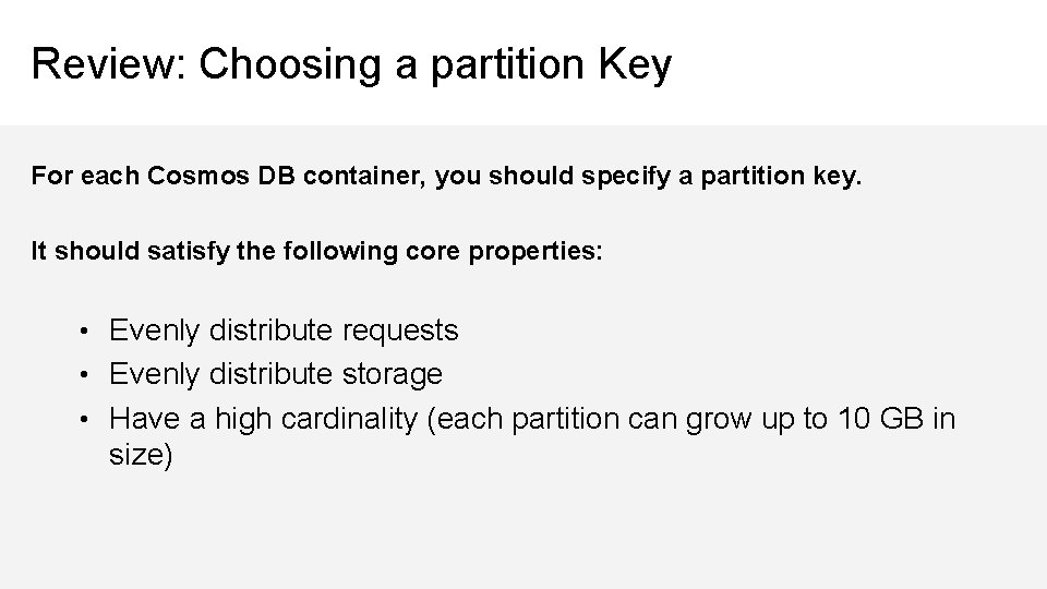 Review: Choosing a partition Key For each Cosmos DB container, you should specify a