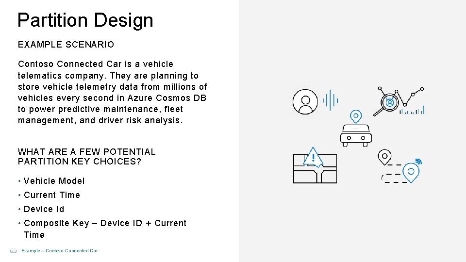 Partition Design EXAMPLE SCENARIO Contoso Connected Car is a vehicle telematics company. They are