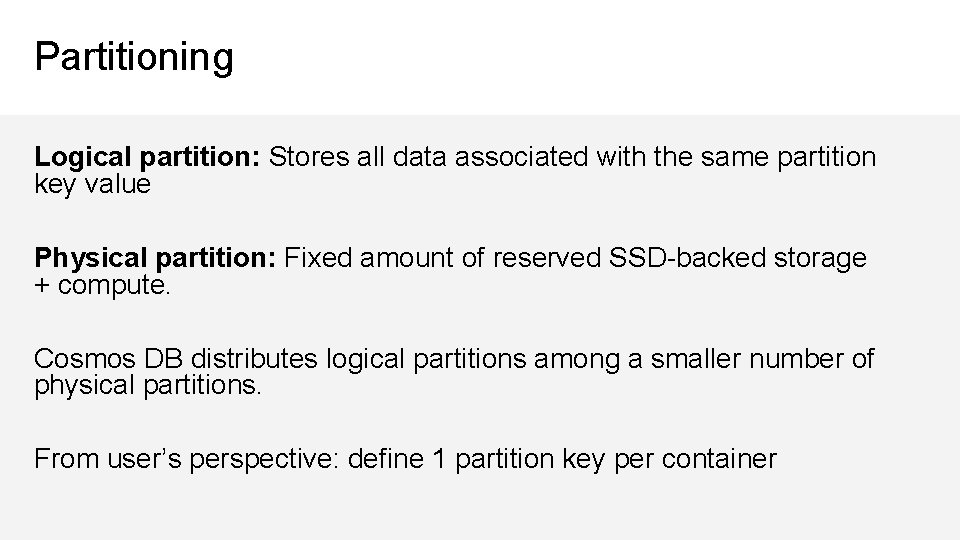 Partitioning Logical partition: Stores all data associated with the same partition key value Physical