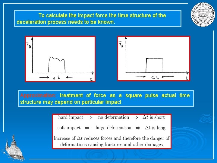 To calculate the impact force the time structure of the deceleration process needs to