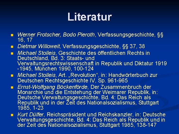 Literatur n n n Werner Frotscher, Bodo Pieroth, Verfassungsgeschichte, §§ 16, 17 Dietmar Willoweit,