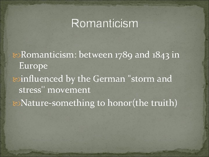 Romanticism: between 1789 and 1843 in Europe influenced by the German "storm and stress''