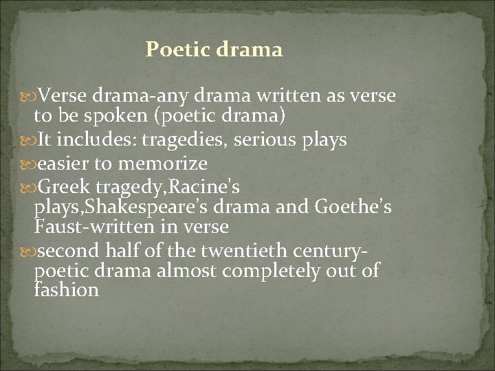 Poetic drama Verse drama-any drama written as verse to be spoken (poetic drama) It