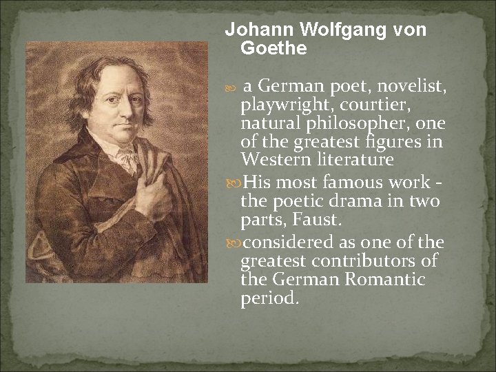 Johann Wolfgang von Goethe a German poet, novelist, playwright, courtier, natural philosopher, one of