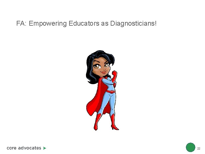 FA: Empowering Educators as Diagnosticians! 22 