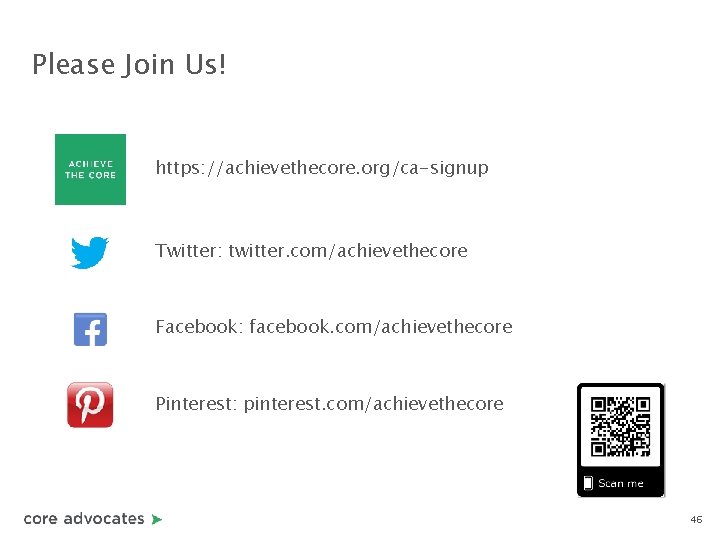 Please Join Us! https: //achievethecore. org/ca-signup Twitter: twitter. com/achievethecore Facebook: facebook. com/achievethecore Pinterest: pinterest.