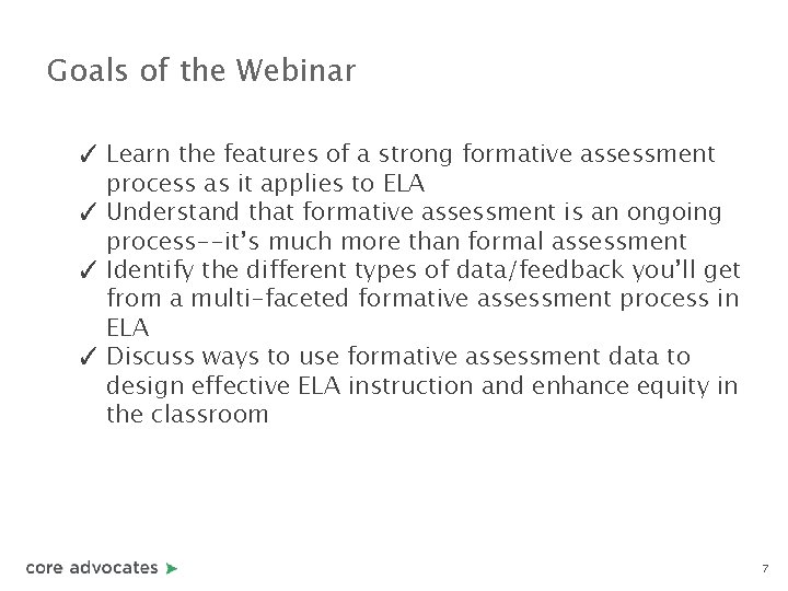 Goals of the Webinar ✓ Learn the features of a strong formative assessment process